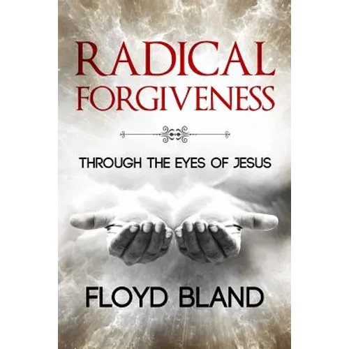 Radical Forgiveness: Through The Eyes Of Jesus - Paperback