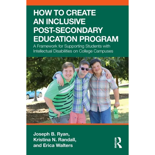 How to Create an Inclusive Post-Secondary Education Program: A Framework for Supporting Students with Intellectual Disabilities on College Campuses - Paperback
