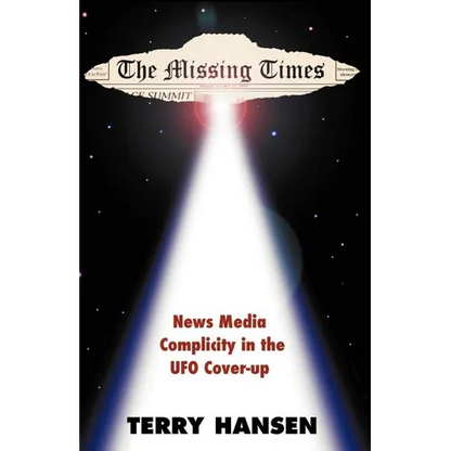 The Missing Times: News Media Complicity in the UFO Cover-Up - Paperback