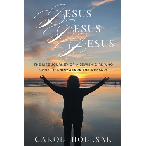Jesus Jesus Jesus: The Life Journey of a Jewish Girl Who Came to Know Jesus the Messiah - Paperback