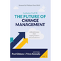 The Future of Change Management: Collected Essays from Leading Thinkers and Practitioners - Paperback