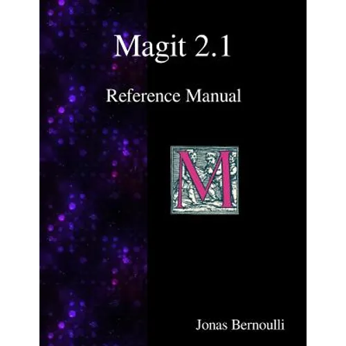 Magit 2.1 Reference Manual: Magit! A Git Porcelain inside Emacs - Paperback