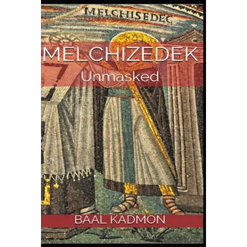 Melchizedek: Unmasked - Paperback