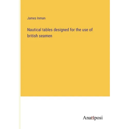 Nautical tables designed for the use of british seamen - Paperback