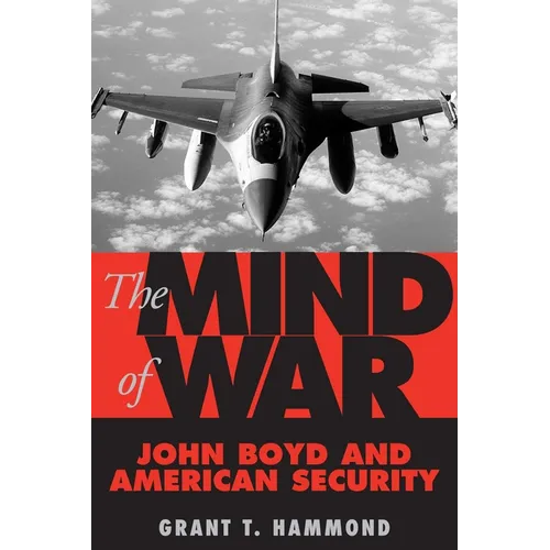 The Mind of War: John Boyd and American Security - Paperback
