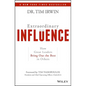 Extraordinary Influence: How Great Leaders Bring Out the Best in Others - Hardcover