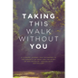 Taking This Walk Without You - Paperback