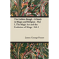 The Golden Bough - A Study in Magic and Religion - Part I, The Magic Art and the Evolution of Kings - Vol. I - Paperback