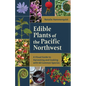 Edible Plants of the Pacific Northwest: A Visual Guide to Harvesting and Cooking with 40 Common Species - Paperback