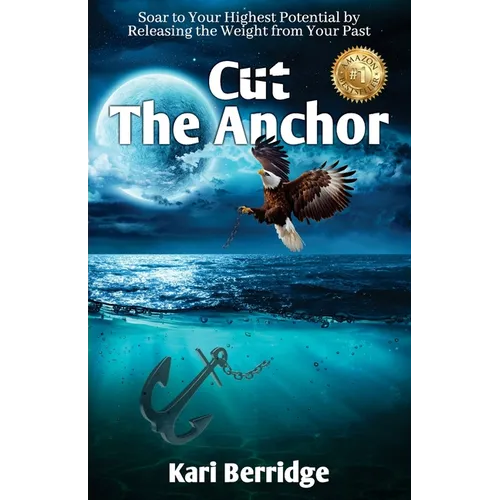 Cut The Anchor: Soar to Your Highest Potential by Releasing the Weight from Your Past - Paperback