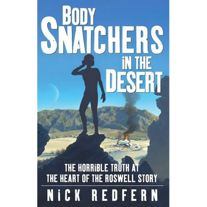 Body Snatchers in the Desert: The Horrible Truth at the Heart of the Roswell Story - Paperback