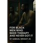 For Black Men Who Need Therapy and Never Got It - Paperback