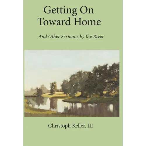 Getting on Toward Home: And Other Sermons by the River - Hardcover