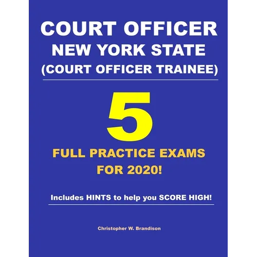Court Officer New York State (Court Officer-Trainee) 5 Full Practice Exams For 2020: Prepare well to score HIGH! - Paperback