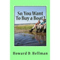 So, You Want To Buy a Boat?: A Factual and Entertaining Must-Have for Those Considering Buying a Boat and Using It - Paperback