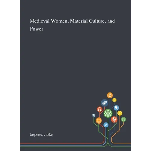 Medieval Women, Material Culture, and Power - Hardcover