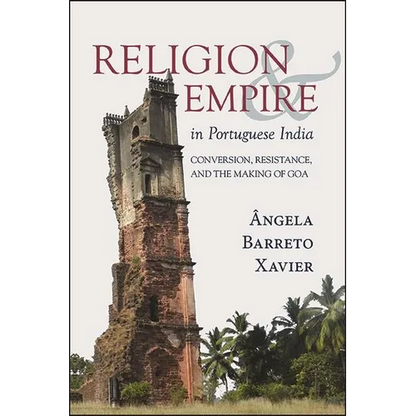Religion and Empire in Portuguese India: Conversion, Resistance, and the Making of Goa - Paperback