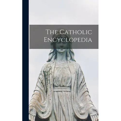 The Catholic Encyclopedia - Hardcover