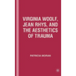 Virginia Woolf, Jean Rhys, and the Aesthetics of Trauma - Hardcover