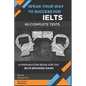 Speak Your Way to Success: A Preparation Book For IELTS - 60 Complete Speaking Tests - Paperback