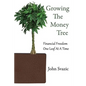 Growing The Money Tree: Financial Freedom One Leaf At A Time - Paperback