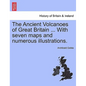 The Ancient Volcanoes of Great Britain ... With seven maps and numerous illustrations. Vol. II. - Paperback