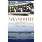 Weymouth: New Chronicles and Old Yarns from the South Shore - Hardcover