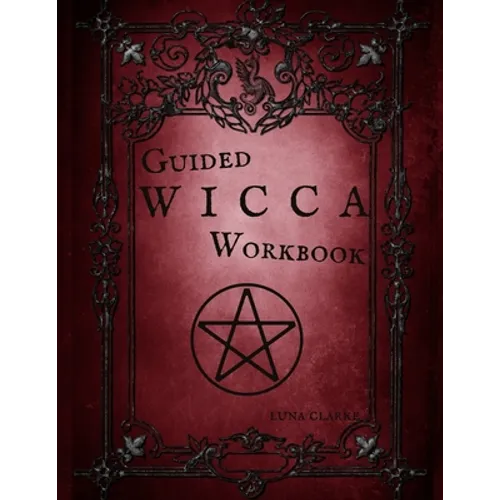 Guided Wicca Workbook: Wiccan Starter Series: Beginner Witch Workbook - Paperback