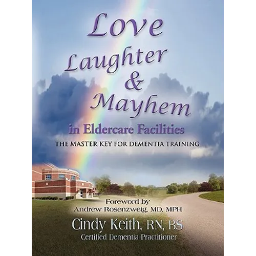 Love, Laughter, & Mayhem in Eldercare Facilities: The Master Key for Dementia Training - Paperback