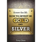 Screw the BS: How to Invest in Gold and Silver - Paperback