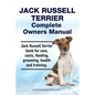 Jack Russell Terrier Complete Owners Manual. Jack Russell Terrier book for care, costs, feeding, grooming, health and training. - Paperback