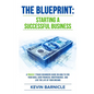 The Blueprint: Starting a Successful Business: A Proven 7-Phase Guide to Firing Your Boss, Gaining Financial Independence, and Living the Life of Your - Paperback