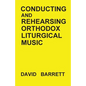 Conducting and Rehearsing Orthodox Liturgical Music - Paperback