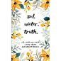 Soil. Water. Truth. - Paperback