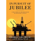 In Pursuit of Jubilee: A True Story of the First Major Oil Discovery in Ghana - Hardcover