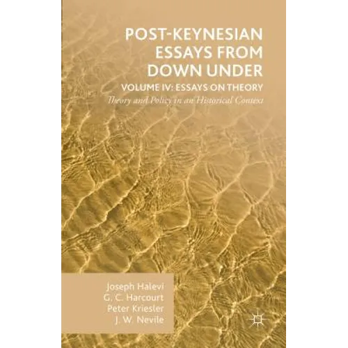 Post-Keynesian Essays from Down Under Volume IV: Essays on Theory: Theory and Policy in an Historical Context - Hardcover