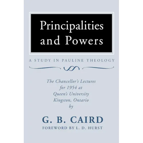 Principalities and Powers: A Study in Pauline Theology: The Chancellor's Lectures for 1954 at Queen's University, Kingston Ontario - Paperback