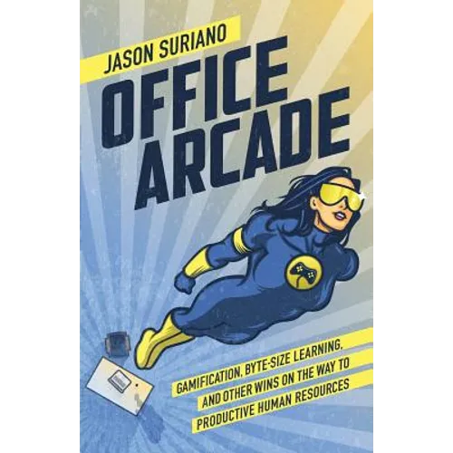 Office Arcade: Gamification, Byte-Size Learning, and Other Wins on the Way to Productive Human Resources - Paperback