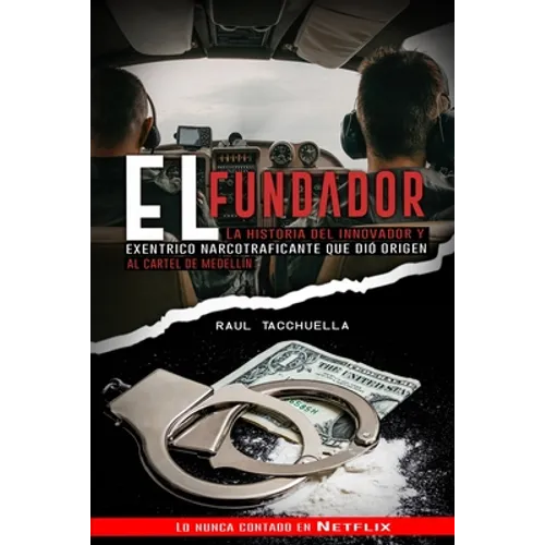 El Fundador: La Historia Del Innovador y Excéntrico Narcotraficante que dio origen al Cartel de Medellin - Paperback