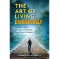 The Art of Living Dangerously: The rebels guide to thriving in a world that expects you to conform - Paperback