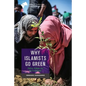 Why Islamists Go Green: Politics, Religion and the Environment - Paperback