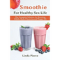 Smoothie for Healthy Sexual Health: The Complete Solution for Boosting Libido, Body Cleansing and Happy Life - Paperback