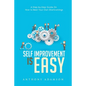Self Improvement is Easy: A Step-by-Step Guide On How to Beat Your Own Shortcomings - Paperback
