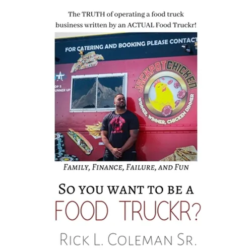 So You Want To Be A Food Truckr?: The TRUTH of operating a food truck business by an ACTUAL Food Truckr! Family, Finance, Failure, and Fun - Paperback