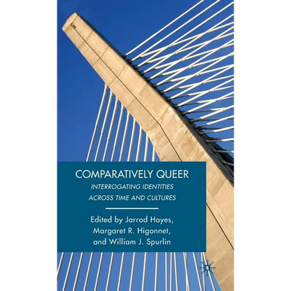 Comparatively Queer: Interrogating Identities Across Time and Cultures - Hardcover