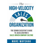 The High-Velocity Sales Organization: The Senior Executive's Guide to Accelerating a Sales-Driven Company Culture - Paperback