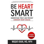 Be Heart Smart: Understand, Treat, and Prevent Coronary Heart Disease - Paperback