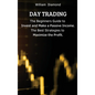 Day Trading: The Beginners Guide to Invest and Make a Passive Income. The Best Strategies to Maximize the Profit. - Hardcover