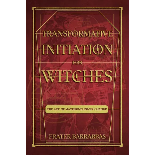 Transformative Initiation for Witches: The Art of Mastering Inner Change - Paperback
