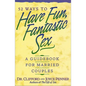 The 52 Ways to Have Fun, Fantastic Sex: A Guidebook for Married Couples - Paperback